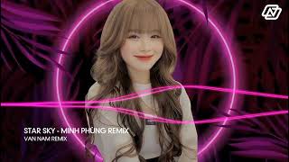 STAR SKY  MINH PHÙNG REMIX  NHẠC HOT TREND TIKTOK 2023 [upl. by Stephenie]