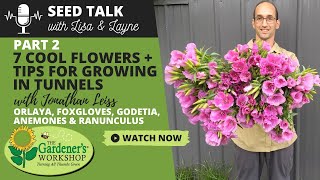 Seed Talk 54  7 Cool Flowers Plus Tips for Growing in Tunnels Part 2  with Jonathan Leiss [upl. by Nadroj]