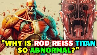 Rod Reiss Abnormal Titan Anatomy  Is it The Largest Titan How is it Similar to Colossal Titan [upl. by Driscoll323]