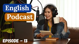 English Learning Podcast Conversation Episode 13  UpperIntermediate  Easy Listening Podcast [upl. by Nwahsad]