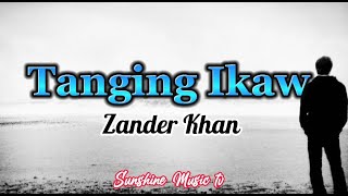 Tanging Ikaw Zander Khan with Lyrics [upl. by Aiciram440]