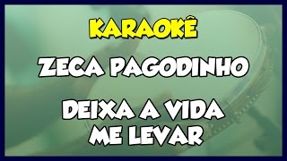 DEIXA A VIDA ME LEVAR  ZECA PAGODINHO  VERSÃO KARAOKÊ [upl. by Johansen]