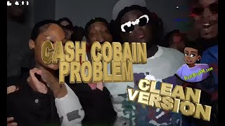 Cash Cobain  Problem CLEAN [upl. by Tannen]