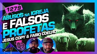 FALSOS PROFETAS E ABUSOS NA IGREJA JESUS COPY E FABIO COELHO  Inteligência Ltda Podcast 1279 [upl. by Franciskus]