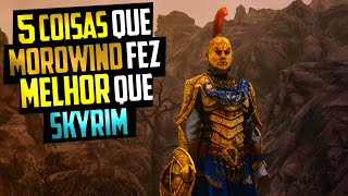 5 COISAS QUE MORROWIND FEZ MELHOR QUE SKYRIM [upl. by Eeneg]