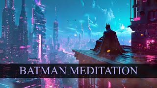 Batman Meditation Music  Calming Ambience with City Atmosphere [upl. by Schonfeld731]