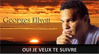 Oui je veux Te suivre  Georges Ellyott [upl. by Bierman954]