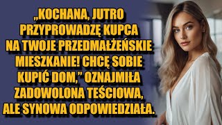 „Kochana jutro przyprowadzę kupca na twoje przedmałżeńskie mieszkanie Chcę dom” powiedziała [upl. by Fishbein]