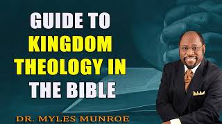 Dr Myles Munroes Guide To Kingdom Theology In The Bible  MunroeGlobalcom [upl. by Htesil301]