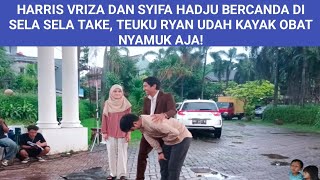 HARRIS VRIZA DAN SYIFA HADJU BERCANDA DI SELA SELA TAKE TEUKU RYAN UDAH KAYAK OBAT NYAMUK AJA [upl. by Eniaral]