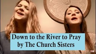 The Church Sisters  Down to the River to Pray [upl. by Huei60]