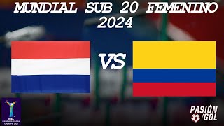 EN VIVO PAISES BAJOS vs COLOMBIA  CUARTOS DE FINAL MUNDIAL SUB 20  FEMENINO 2024 AUDIO [upl. by Leseil]