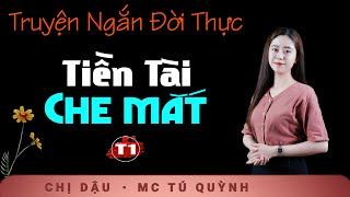 Truyện Ngắn Mới Cực Hay  Tiền Tài Che Mắt Tập 1  Nghe truyện Tú Quỳnh đọc cả xóm nức nở khen hay [upl. by Akkim926]