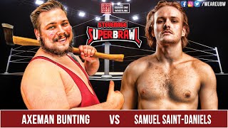 Axeman Bunting vs Samuel SaintDaniels  SQ1 Superbrawl [upl. by Les]