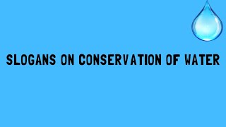 SLOGANS ON CONSERVATION OF WATER SLOGANS ON quotSAVE WATERquot [upl. by Lakin363]