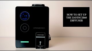 How To Set Up The DaVinci360 Diffuser  AROMA36 [upl. by Crudden]