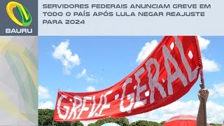 Servidores federais anunciam greve em todo o país após Lula negar reajuste para 2024 [upl. by Wiskind]