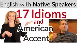 Learn 17 Idioms and American accent with a native speaker [upl. by Coop]