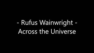 Rufus Wainwright  Across the universe Lyrics [upl. by Rurik]