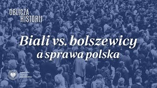 Biali vs bolszewicy a sprawa polska – cykl Oblicza historii [upl. by Black]