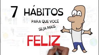 7 HÁBITOS PARA SER MAIS FELIZ  Seja Uma Pessoa Melhor [upl. by Grefer56]