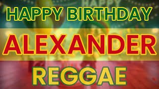 Happy Birthday ALEXANDER Reggae Version [upl. by Quigley]