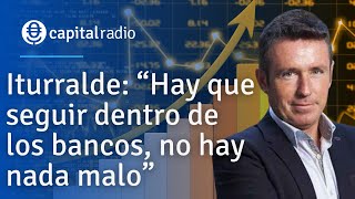 Iturralde “Hay que seguir dentro de los bancos no hay nada malo” [upl. by Atnim]