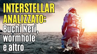 INTERSTELLAR analizzato Buchi Neri Wormhole e altro [upl. by Etnemelc476]