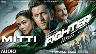 FIGHTER Mitti Audio Hrithik Roshan Deepika Padukone Anil Kapoor  VishalSheykhar [upl. by Eusebio991]