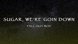 Fall Out Boy  Sugar Were Goin Down Lyrics [upl. by Buehler347]