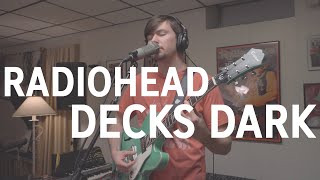 Radiohead  Decks Dark Cover by Joe Edelmann [upl. by Zzahc289]