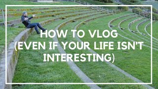 How to Vlog Even if Your Life Isnt That Interesting  Location Rebel [upl. by Nylsaj]