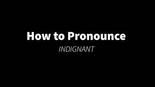 How to Pronounce INDIGNANT [upl. by Rettke]