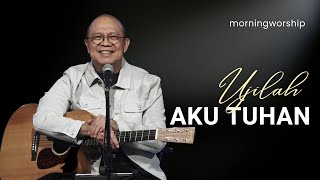 UJILAH AKU TUHAN  MORNING WORSHIP 9 AGUSTUS 2023 [upl. by Minni]