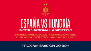 🚨EN DIRECTO🚨España vs Hungría Partido preparación para el mundial de Fútbol Sala  🔴 SEFUTBOL [upl. by Hoang]