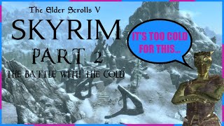 THE BATTLE WITH THE COLD SKYRIM PLAYTHROUGH  PART 2 [upl. by Gerianna]