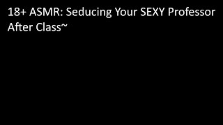 18 ASMR  Seducing Your SEXY Married Professor After Class M4A Lewd [upl. by Zerep163]