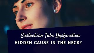 Eustachian Tube Dysfunction  Hidden Cause in the Neck [upl. by Rebor]