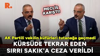 Mecliste AK Partili vekilin küfürleri tutanağa geçmedi tekrar eden Sakıka ceza verildi [upl. by Neros]