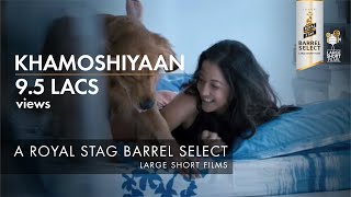 Royal Stag Large Short Films presents Khamoshiyan starring Raima Sen [upl. by Aikmat]