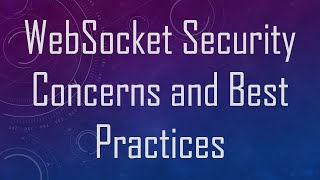 WebSocket Security Concerns and Best Practices [upl. by Cherish]