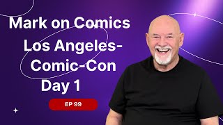 Mark On Comics  LA ComicCon Day 1  Ep 99 [upl. by Htebiram]