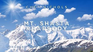 Mt Shasta Rhapsody  Chet Nichols  Enhanced with Monroe Sound Science [upl. by Mailand]