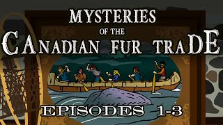 Mysteries of the Canadian Fur Trade Episodes 13 [upl. by Inram]