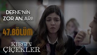 Kırgın Çiçekler 47Bölüm  Defne’nin zor anları [upl. by Iglesias]