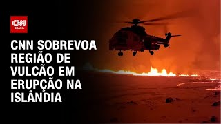 CNN sobrevoa região de vulcão em erupção na Islândia  CNN NOVO DIA [upl. by Schwing]