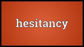 Hesitancy Meaning [upl. by Crowell32]