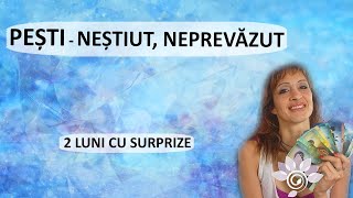 PEȘTI Neștiut  Neprevăzut 2 luni de acum TAROT  Zodii de APĂ  Horoscop [upl. by Kathryne]