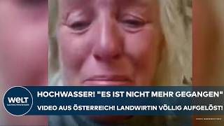 HOCHWASSER quotEs ist nicht mehr gegangenquot SchockVideo aus Österreich Landwirtin völlig aufgelöst [upl. by Bigford571]