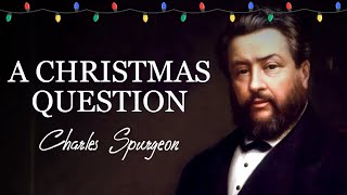 “A Christmas Question”  Isaiah 96  Charles Spurgeon Sermon  Advent Birth of Christ Incarnation [upl. by Narej]